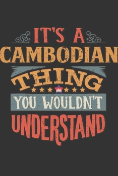 It's A Cambodian Thing You Wouldn't Understand: Cambodia Notebook Journal 6x9 Personalized Gift For It's A Cambodian Thing You Wouldn't Understand Lined Paper