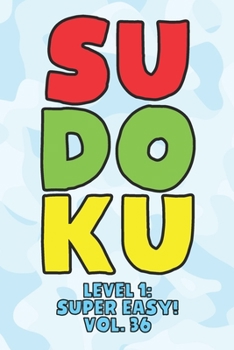 Sudoku Level 1: Super Easy! Vol. 36: Play 9x9 Grid Sudoku Super Easy Level Volume 1-40 Play Them All Become A Sudoku Expert On The Road Paper Logic ... All Ages Boys and Girls Kids to Adult Gifts