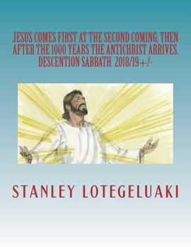 Paperback Jesus Comes First at The Second Coming, Then After the 1000 Years the Antichrist Arrives.: Descention Sabbath 2018/2019 +/- Book