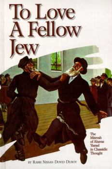 Hardcover To Love a Fellow Jew: The Mitzvah of Ahavas Yisrael in Chassidic Thought Book