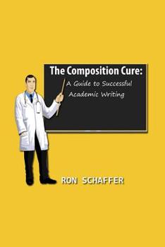 Paperback The Composition Cure: A Guide to Successful Academic Writing Book