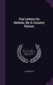 Hardcover Ten Letters On Reform, By A Country Parson Book
