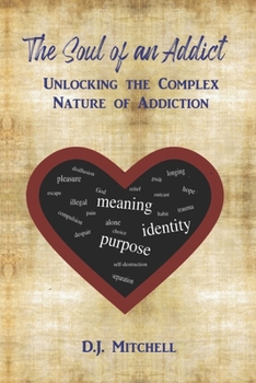 Paperback The Soul of an Addict: Unlocking the Complex Nature of Addiction Book