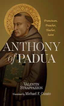 Hardcover Anthony of Padua: Franciscan, Preacher, Teacher, Saint Book