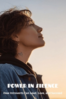 Paperback Power in Silence: How Introverts Can Lead, Love, and Succeed Book