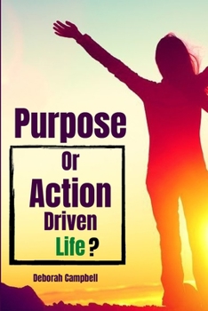 Paperback Purpose or Action Driven Life: Know which is preferable to drive your life [Large Print] Book