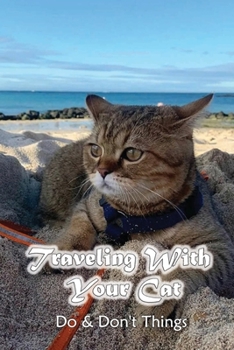 Paperback Traveling With Your Cat: Do & Don't Things: Don'T Forget This When Traveling With Your Cat Book