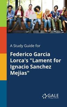 Paperback A Study Guide for Federico Garcia Lorca's "Lament for Ignacio Sanchez Mejias" Book