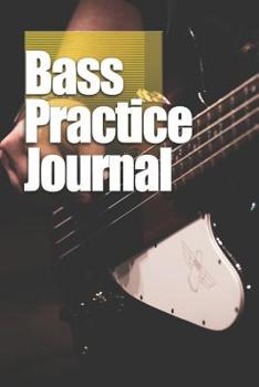 Bass Practice Journal: Weekly and daily log book for bassists, 6”x9” - 122 Pages