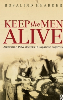 Hardcover Keep the Men Alive: Australian POW doctors in Japanese captivity Book