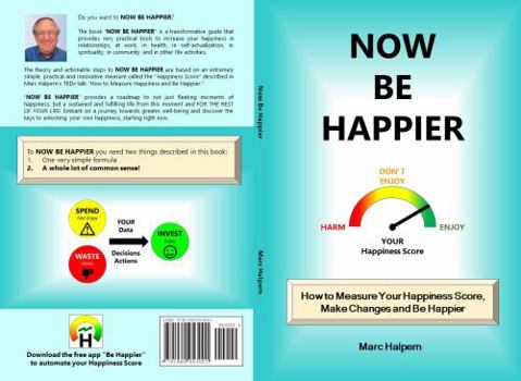 Paperback Now Be Happier: How to Measure Your Happiness Score, Make Changes and Be Happier Book
