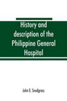 Paperback History and description of the Philippine General Hospital. Manila, Philippine Islands, 1900 to 1911 Book