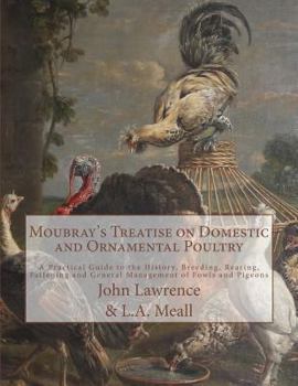 Paperback Moubray's Treatise on Domestic and Ornamental Poultry: A Practical Guide to the History, Breeding, Rearing, Fattening and General Management of Fowls Book