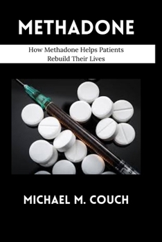 Paperback Methadone: How Methadone Helps Patients Rebuild Their Lives Book