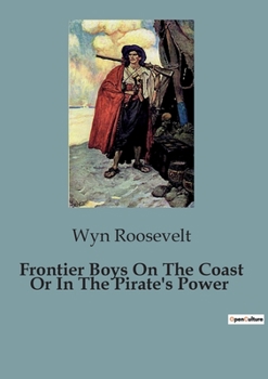Paperback Frontier Boys On The Coast Or In The Pirate's Power Book