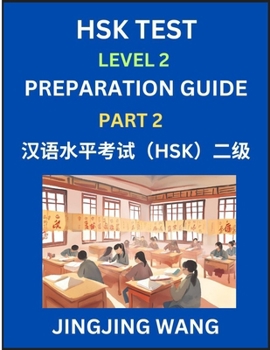 Paperback HSK Test Level 2 Preparation Guide (Part 2)- A Beginner's Study Material to Self-learn Mandarin Chinese Characters, Words, Example Sentences, Vocabula Book