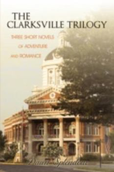 Paperback The Clarksville Trilogy: Three Short Novels of Adventure and Romance Book