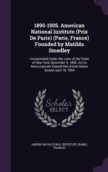 Hardcover 1895-1905. American National Institute (Prix De Paris) (Paris, France) Founded by Matilda Smedley: Incorporated Under the Laws of the State of New Yor Book