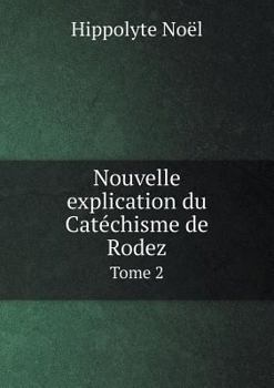Paperback Nouvelle explication du Cat?chisme de Rodez Tome 2 [French] Book