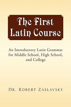 Hardcover The First Latin Course: An Introductory Latin Grammar for Middle School, High School, and College (English and Latin Edition) Book