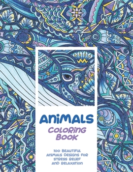 Paperback Animals - Coloring Book - 100 Beautiful Animals Designs for Stress Relief and Relaxation Book