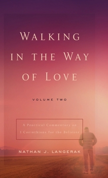 Hardcover Walking in the Way of Love (Volume 2): A Practical Commentary on 1 Corinthians for the Believer Book