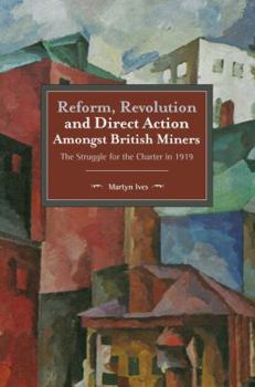 Paperback Reform, Revolution and Direct Action Amongst British Miners: The Struggle for the Charter in 1919 Book