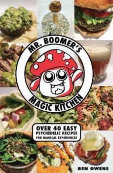 Paperback Mr. Boomer's Magic Kitchen: Over 40 Easy Psychedelic Recipes For The Ultimate Experience Book