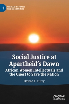 Hardcover Social Justice at Apartheid's Dawn: African Women Intellectuals and the Quest to Save the Nation Book