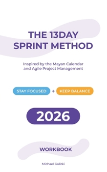 Paperback The 13-Day Sprint Method: Inspired by the Mayan Calendar & Agile Project Management Book