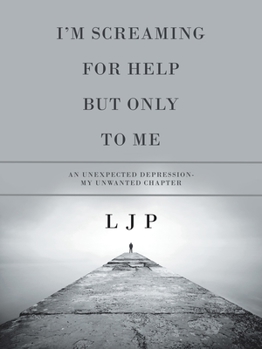 Paperback I'm Screaming for Help but Only to Me: An Unexpected Depression- My Unwanted Chapter Book