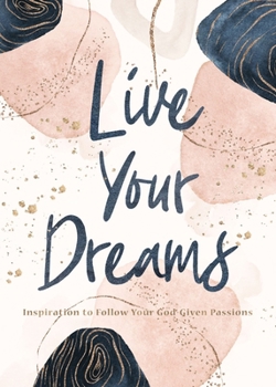 Hardcover Live Your Dreams: Inspiration to Follow Your God-Given Passions Book