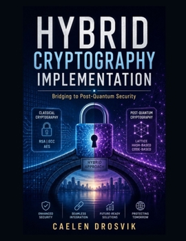 Paperback Hybrid Cryptography Implementation: Bridging to Post-Quantum Security Book