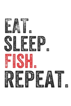 Eat Sleep  Fish  Repeat Sports Notebook Gift: Lined Notebook / Journal Gift, Fish, 120 Pages, 6 x 9 inches , Personal Diary, Personalized Journal, ... work, or home!, Soft Cover, Matte Finish