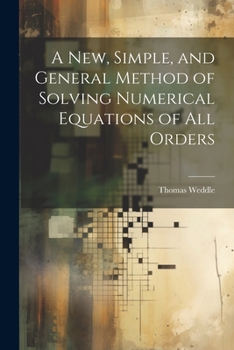 Paperback A New, Simple, and General Method of Solving Numerical Equations of all Orders Book