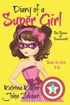 Paperback Diary of a Super Girl - Book 3: The Power of Teamwork!: Books for Girls 9 -12 Book