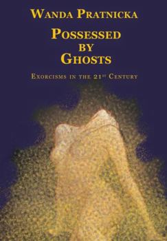 Paperback Possessed by Ghosts: Exorcisms in the 21st Century Book