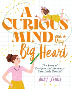 Hardcover A Curious Mind and a Very Big Heart: The Story of Designer and Innovator Sara Little Turnbull Book