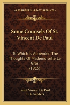 Paperback Some Counsels Of St. Vincent De Paul: To Which Is Appended The Thoughts Of Mademoiselle Le Gras (1915) Book