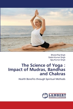 The Science of Yoga: Impact of Mudras, Bandhas and Chakras