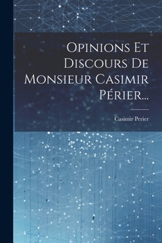 Paperback Opinions Et Discours De Monsieur Casimir Périer... [French] Book