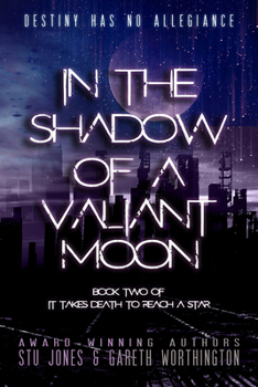 In The Shadow Of A Valiant Moon - Book #2 of the It Takes Death To Reach A Star