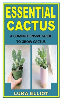 Paperback Essential Cactus: A Comprehensive Guide To Grow Cactus Book