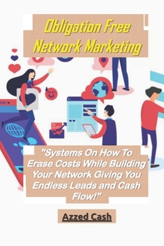 Paperback Obligation Free Network Marketing: Systems On How To Erase Costs While Building Your Network Giving You Endless Leads and Cash Flow! Book