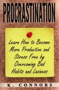 Paperback Procrastination: Learn How to Become More Productive and Stress Free by Overcoming Bad Habits and Laziness Book