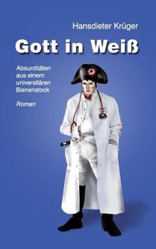 Paperback Gott in Weiß: Absurditäten aus einem universitären Bienenstock [German] Book