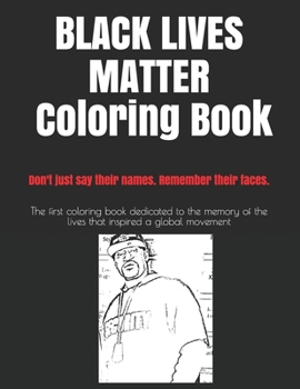 Paperback Black Lives Matter the Coloring Book: Don't just say their names. Remember their faces. Book