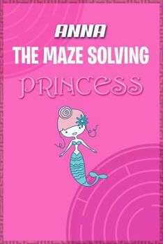 Paperback Anna the Maze Solving Princess: Fun Mazes for Kids Games Activity Workbook Book