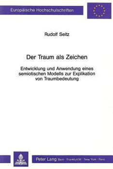 Paperback Der Traum ALS Zeichen: Entwicklung Und Anwendung Eines Semiotischen Modells Zur Explikation Von Traumbedeutung [German] Book