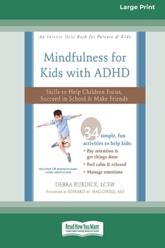 Paperback Mindfulness for Kids with ADHD: Skills to Help Children Focus, Succeed in School, and Make Friends (16pt Large Print Edition) Book